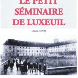 Octobre 2024, sortie du livre « Le petit séminaire de Luxeuil (1812-1989) – Une histoire de vies » de Claude Henry.