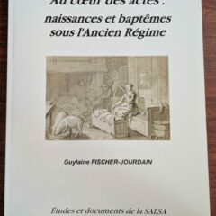 Livre : Au cœur des actes : naissances et baptêmes sous l&rsquo;Ancien Régime – Guylaine FISCHER-JOURDAIN