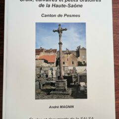 Livre : Croix, calvaires, petits oratoires de la Haute-Saône – canton de Pesmes – André MAGNIN