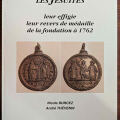 Livre : Les Jésuites, leur effigie, leurs revers de médaille, de la fondation à 1762 – Nicole BURCEZ & André THEVENIN