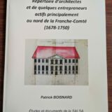 Livre : Répertoire d&rsquo;architectes et de quelques entrepreneurs actifs principalement au nord de la Franche-Comté (1678-1750) – Patrick BOISNARD